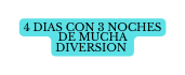 4 dias con 3 noches de mucha diversion